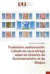 Traduction audiovisuelle: L'étude du sous-titrage selon les théories du fonctionnalisme et du Skopos