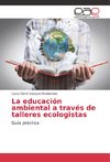 La educación ambiental a través de talleres ecologistas