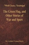 The Green Flag, and Other Stories of War and Sport (World Classics, Unabridged)