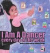 I Am A Dancer Every Day of the Week