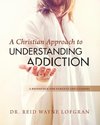 A Christian Approach to Understanding Addiction