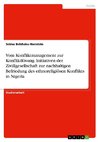 Vom Konfliktmanagement zur Konfliktlösung. Initiativen der Zivillgesellschaft zur nachhaltigen Befriedung des ethnoreligiösen Konflikts in Nigeria