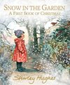 Hughes, S: Snow in the Garden: A First Book of Christmas