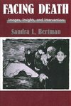 Bertman, S: Facing Death: Images, Insights, and Intervention