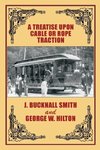 A Treatise Upon Cable or Rope Traction as Applied to the Working of Street and Other Railways