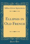 Knickerbocker, W: Ellipsis in Old French (Classic Reprint)