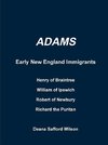 Adams Early New England Immigrants Henry of Braintree, William of Ipswich, Richard the Puritan, Robert of Newbury