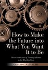 How to Make the Future into What You Want It to Be