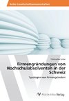 Firmengründungen von Hochschulabsolventen in der Schweiz