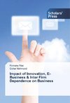 Impact of Innovation, E-Business & Inter Firm Dependence on Business