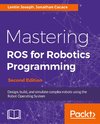 Mastering ROS for Robotics Programming, Second Edition