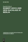 Robert Koch und sein Nachlaß in Berlin