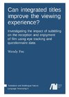 Can integrated titles improve the viewing experience? Investigating the impact of subtitling on the reception and enjoyment of film using eye tracking and questionnaire data: Investigating the impact of subtitling on the reception and enjoyment of film using eye tracking and questionnaire data