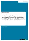 Die Eroberung des Langobardenreiches. Das fränkisch-langobardische Verhältnis von König Pippin bis zu Karl dem Großen