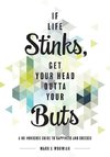 If Life Stinks, Get Your Head Outta Your Buts