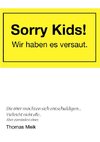 Sorry Kids! Wir haben es versaut.