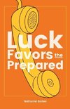 Luck Favors The Prepared