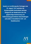 Gesetz zur Ausführung des Vertrages vom 30. August 1962 zwischen der Bundesrepublik Deutschland und dem Königreich der Niederlande über die gegenseitige Anerkennung und Vollstreckung gerichtlicher Entscheidungen und anderer Schuldtitel in Zivil- und Handelssachen