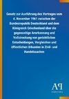 Gesetz zur Ausführung des Vertrages vom 4. November 1961 zwischen der Bundesrepublik Deutschland und dem Königreich Griechenland über die gegenseitige Anerkennung und Vollstreckung von gerichtlichen Entscheidungen, Vergleichen und öffentlichen Urkunden in Zivil- und Handelssachen