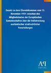 Gesetz zu dem Übereinkommen vom 13. November 1991 zwischen den Mitgliedstaaten der Europäischen Gemeinschaften über die Vollstreckung ausländischer strafrechtlicher Verurteilungen