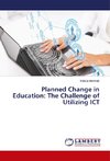 Planned Change in Education: The Challenge of Utilizing ICT