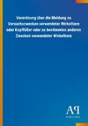 Verordnung über die Meldung zu Versuchszwecken verwendeter Wirbeltiere oder Kopffüßer oder zu bestimmten anderen Zwecken verwendeter Wirbeltiere