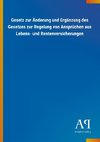 Gesetz zur Änderung und Ergänzung des Gesetzes zur Regelung von Ansprüchen aus Lebens- und Rentenversicherungen