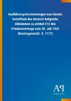 Ausführungsbestimmungen zum Gesetz betreffend das deutsch-belgische Abkommen zu Artikel 312 des Friedensvertrags vom 20. Juli 1921 (Reichsgesetzbl. S. 1177)