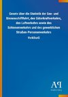 Gesetz über die Statistik der See- und Binnenschifffahrt, des Güterkraftverkehrs, des Luftverkehrs sowie des Schienenverkehrs und des gewerblichen Straßen-Personenverkehrs