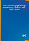 Gesetz zur Beschleunigung der Planungen für Verkehrswege in den neuen Ländern sowie im Land Berlin