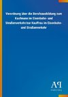 Verordnung über die Berufsausbildung zum Kaufmann im Eisenbahn- und Straßenverkehr/zur Kauffrau im Eisenbahn- und Straßenverkehr