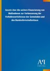 Gesetz über die weitere Finanzierung von Maßnahmen zur Verbesserung der Verkehrsverhältnisse der Gemeinden und des Bundesfernstraßenbaus