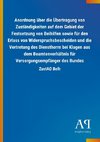 Anordnung über die Übertragung von Zuständigkeiten auf dem Gebiet der Festsetzung von Beihilfen sowie für den Erlass von Widerspruchsbescheiden und die Vertretung des Dienstherrn bei Klagen aus dem Beamtenverhältnis für Versorgungsempfänger des Bundes