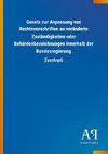 Gesetz zur Anpassung von Rechtsvorschriften an veränderte Zuständigkeiten oder Behördenbezeichnungen innerhalb der Bundesregierung