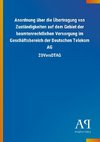 Anordnung über die Übertragung von Zuständigkeiten auf dem Gebiet der beamtenrechtlichen Versorgung im Geschäftsbereich der Deutschen Telekom AG