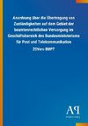 Anordnung über die Übertragung von Zuständigkeiten auf dem Gebiet der beamtenrechtlichen Versorgung im Geschäftsbereich des Bundesministeriums für Post und Telekommunikation