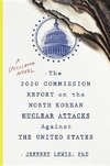 The 2020 Commission Report on the North Korean Nuclear Attacks Against the United States: A Speculative Novel