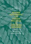 Teacher Development and Teacher Education in Developing Countries