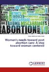 Women's needs toward post abortion care: A step toward woman centered