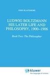 Ludwig Boltzmann: His Later Life and Philosophy, 1900-1906