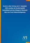 Gesetz zu dem Vertrag vom 3. September 2008 zwischen der Bundesrepublik Deutschland und dem Königreich Dänemark über eine Feste Fehmarnbeltquerung