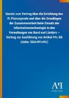 Gesetz zum Vertrag über die Errichtung des IT-Planungsrats und über die Grundlagen der Zusammenarbeit beim Einsatz der Informationstechnologie in den Verwaltungen von Bund und Ländern - Vertrag zur Ausführung von Artikel 91c GG (siehe: GGArt91cVtr)