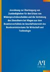 Anordnung zur Übertragung von Zuständigkeiten für den Erlass von Widerspruchsbescheiden und die Vertretung des Dienstherrn bei Klagen aus dem Beamtenverhältnis im Geschäftsbereich des Bundesministeriums für Wirtschaft und Technologie