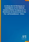 Anordnung über die Übertragung von Zuständigkeiten auf dem Gebiet der beamtenrechtlichen Versorgung usw. im Dienstbereich des Bundesminister für das Post- und Fernmeldewesen - ZOVers -