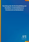 Verordnung über die Berufsausbildung zum Eisenbahner im Betriebsdienst/zur Eisenbahnerin im Betriebsdienst