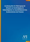 Anordnung über die Übertragung der Befugnis zur Genehmigung von Nebentätigkeiten im Geschäftsbereich des Bundesministers der Finanzen