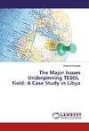 The Major Issues Underpinning TESOL Field: A Case Study in Libya