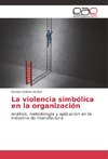 La violencia simbólica en la organización