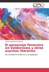 El personaje femenino en Valderrama y otros asuntos literarios