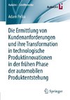 Die Ermittlung von Kundenanforderungen und ihre Transformation in technologische Produktinnovationen in der frühen Phase der automobilen Produktentstehung